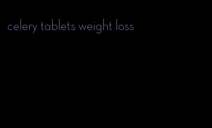 celery tablets weight loss