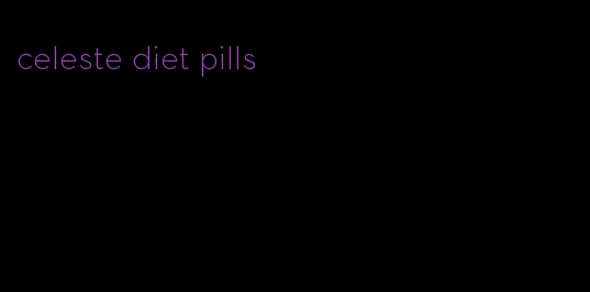 celeste diet pills