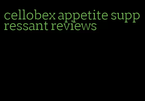 cellobex appetite suppressant reviews