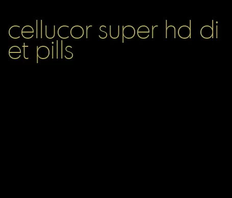 cellucor super hd diet pills