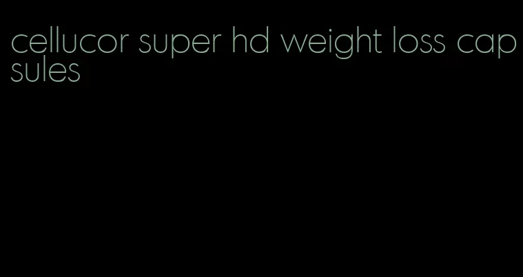 cellucor super hd weight loss capsules