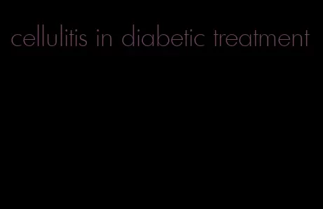 cellulitis in diabetic treatment