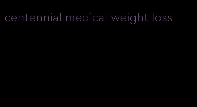 centennial medical weight loss