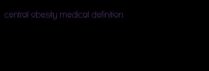 central obesity medical definition