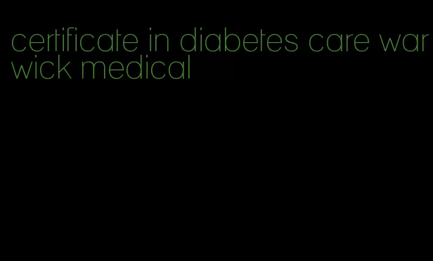 certificate in diabetes care warwick medical