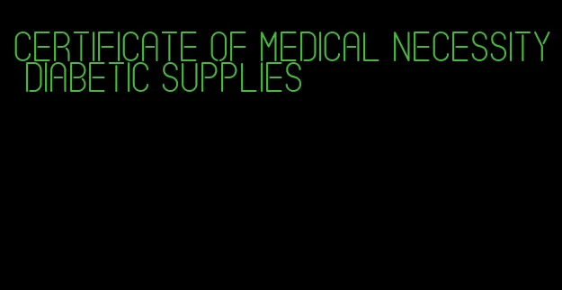 certificate of medical necessity diabetic supplies