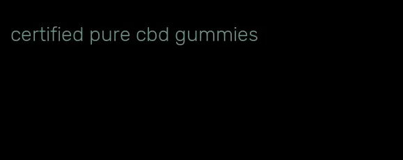 certified pure cbd gummies