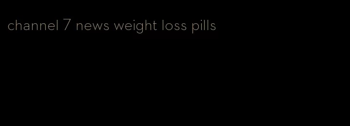channel 7 news weight loss pills