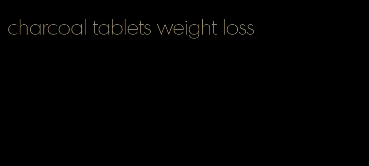 charcoal tablets weight loss