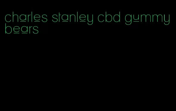 charles stanley cbd gummy bears