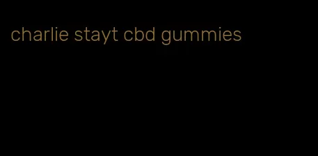 charlie stayt cbd gummies