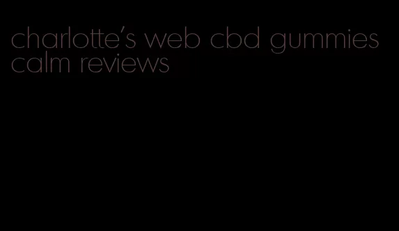 charlotte's web cbd gummies calm reviews