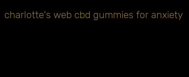 charlotte's web cbd gummies for anxiety