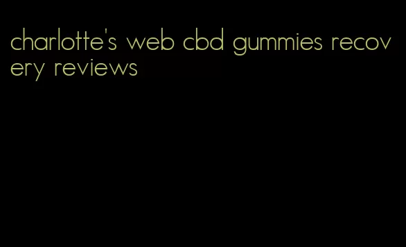 charlotte's web cbd gummies recovery reviews