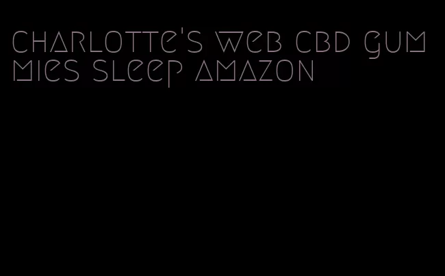 charlotte's web cbd gummies sleep amazon