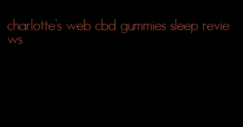 charlotte's web cbd gummies sleep reviews