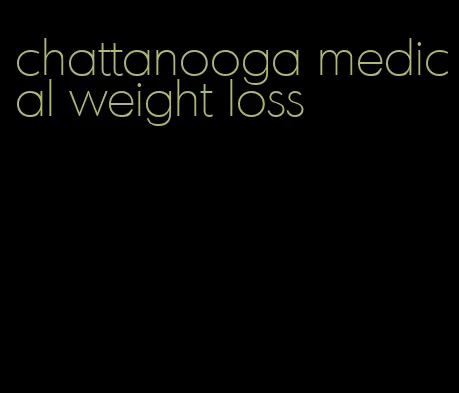 chattanooga medical weight loss