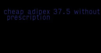 cheap adipex 37.5 without prescription