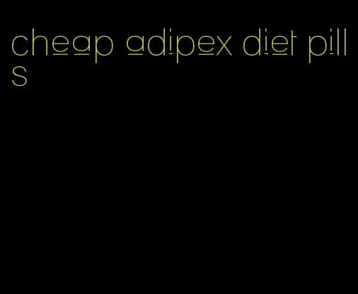 cheap adipex diet pills