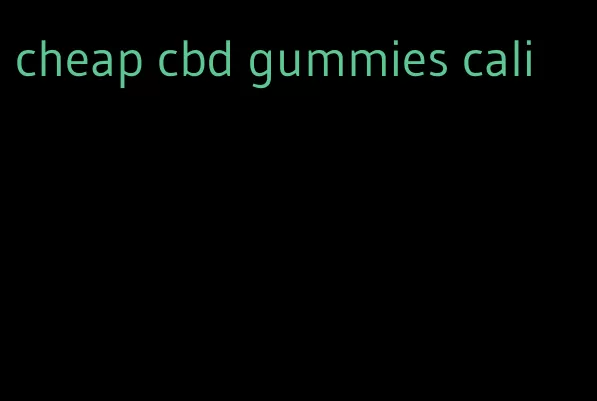 cheap cbd gummies cali