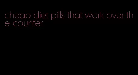 cheap diet pills that work over-the-counter