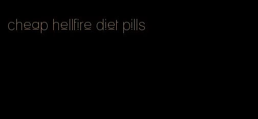 cheap hellfire diet pills