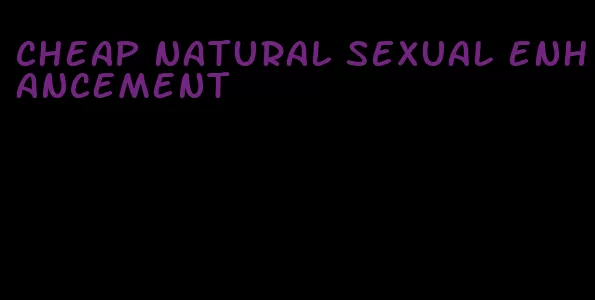 cheap natural sexual enhancement