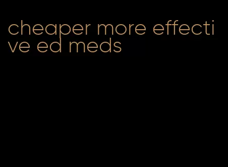 cheaper more effective ed meds