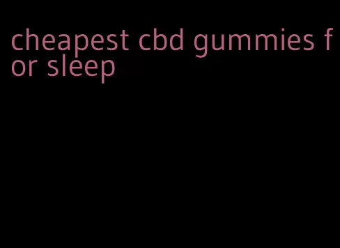 cheapest cbd gummies for sleep