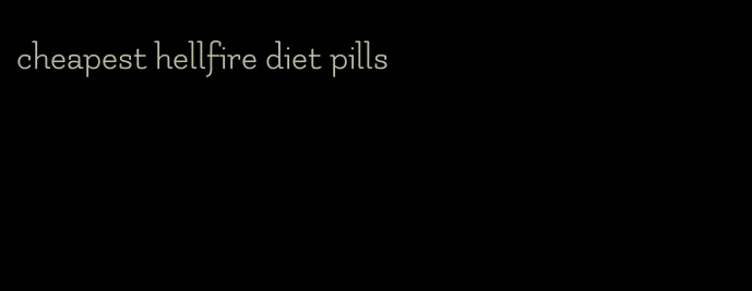 cheapest hellfire diet pills