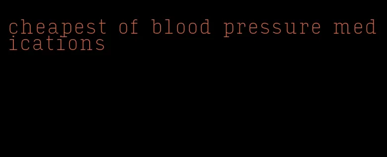 cheapest of blood pressure medications