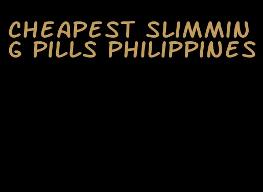 cheapest slimming pills philippines