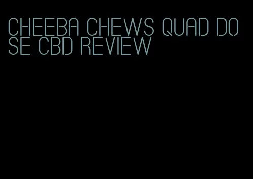 cheeba chews quad dose cbd review