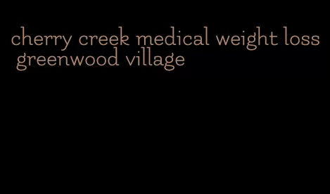 cherry creek medical weight loss greenwood village