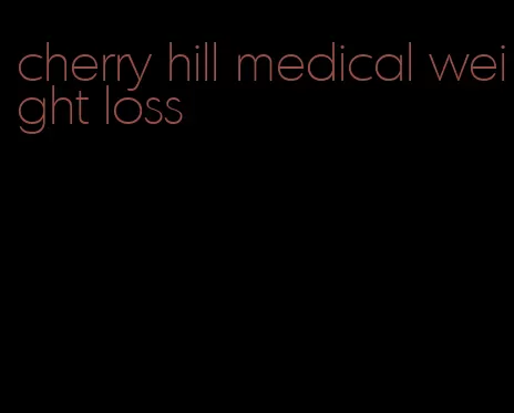 cherry hill medical weight loss