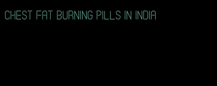 chest fat burning pills in india