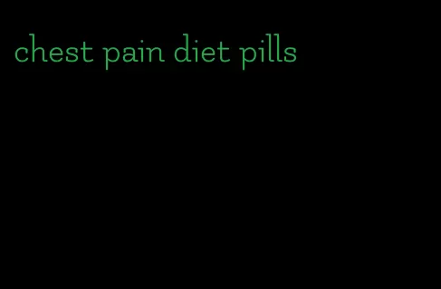 chest pain diet pills