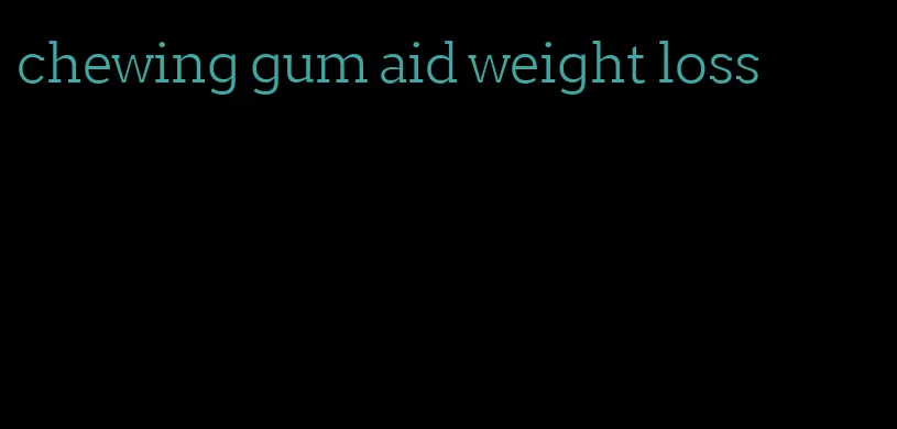 chewing gum aid weight loss