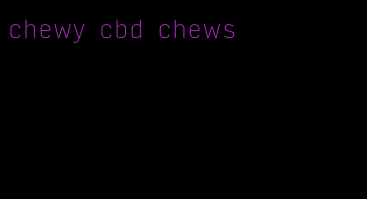 chewy cbd chews