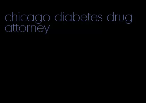 chicago diabetes drug attorney