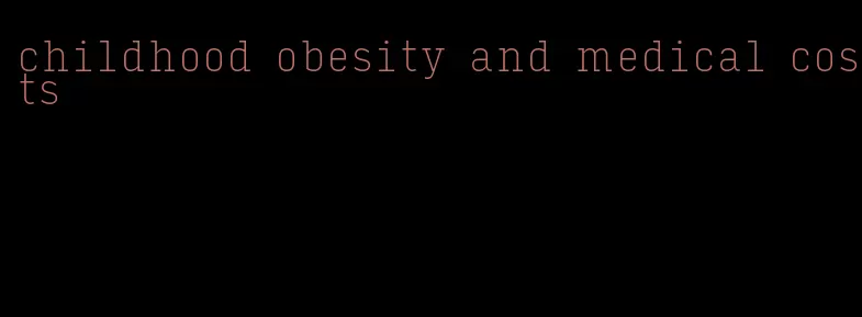 childhood obesity and medical costs