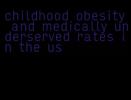 childhood obesity and medically underserved rates in the us