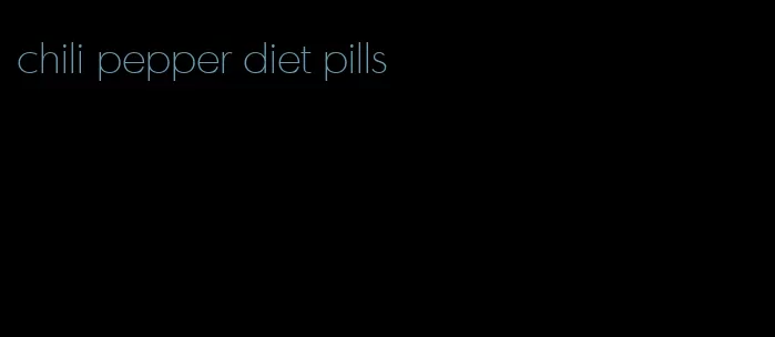 chili pepper diet pills