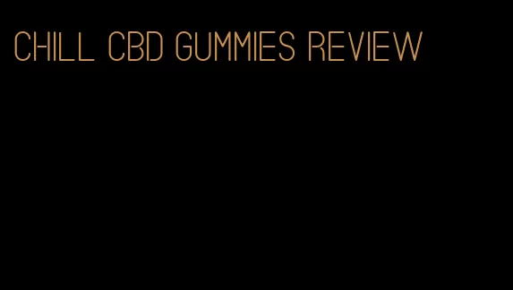 chill cbd gummies review