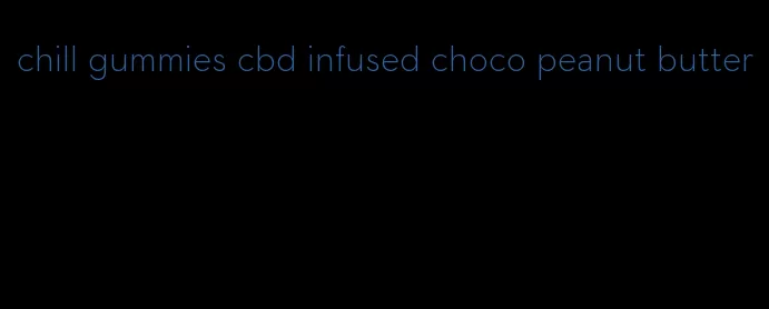 chill gummies cbd infused choco peanut butter