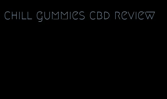 chill gummies cbd review