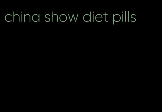 china show diet pills