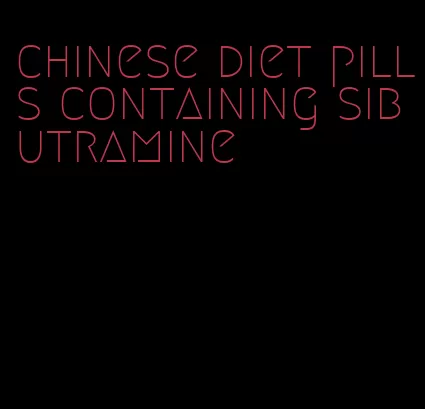 chinese diet pills containing sibutramine