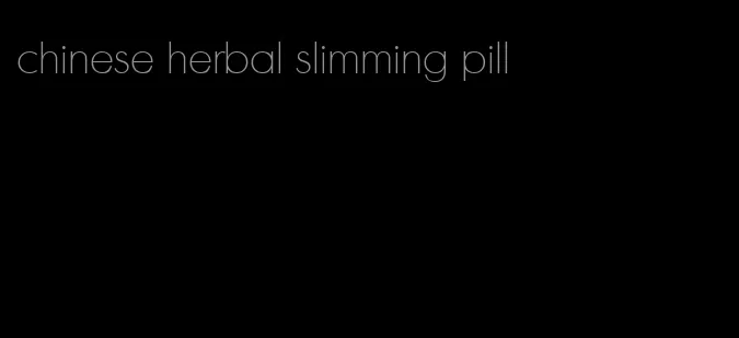 chinese herbal slimming pill