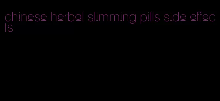 chinese herbal slimming pills side effects